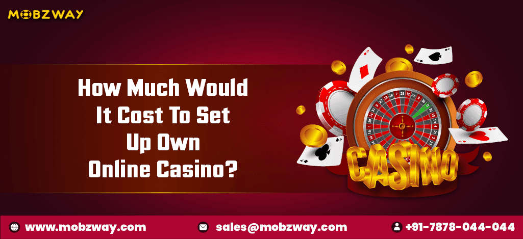 How Much Would it Cost to Set up Own Online Casino?