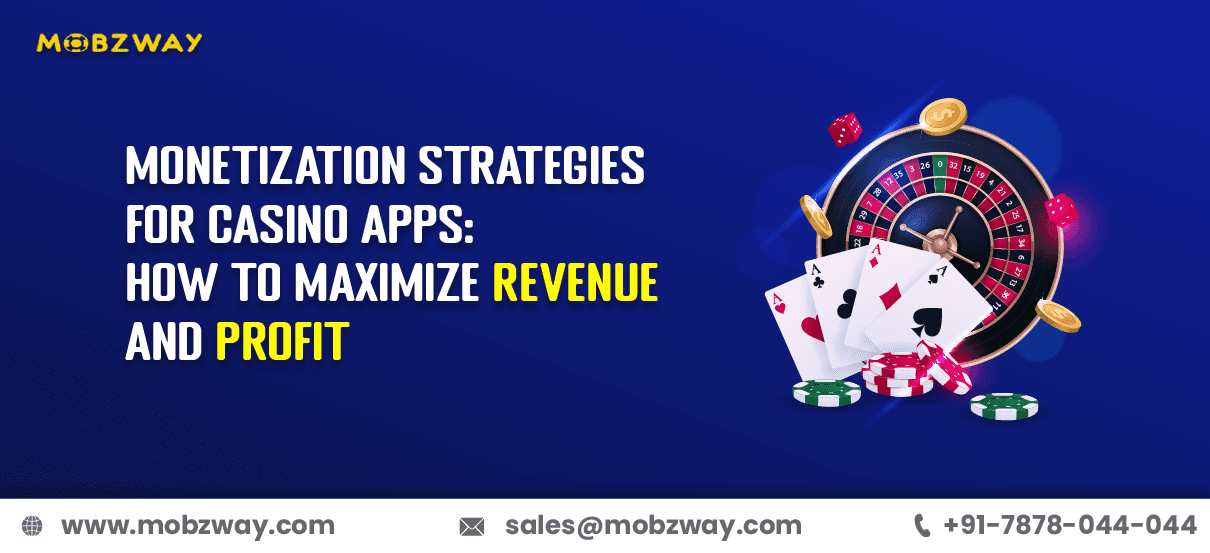 Monetization Strategies for Casino Apps: How to Maximize Revenue and Profit
