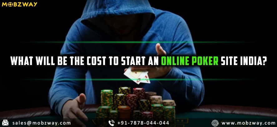 What Will be the Cost to Start An Online Poker Site India?