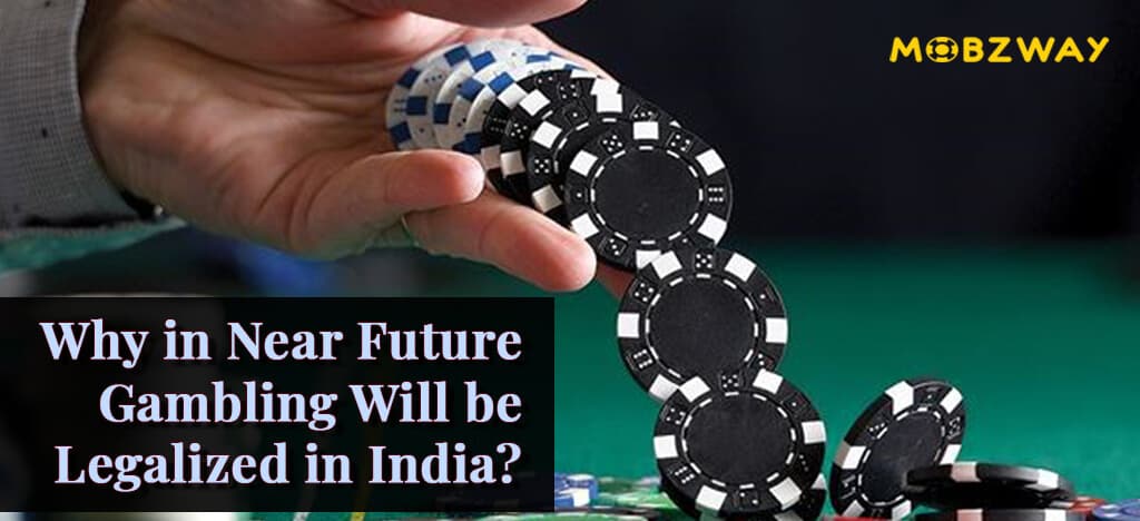 Why in Near Future Gambling Will be Legalized in India?
