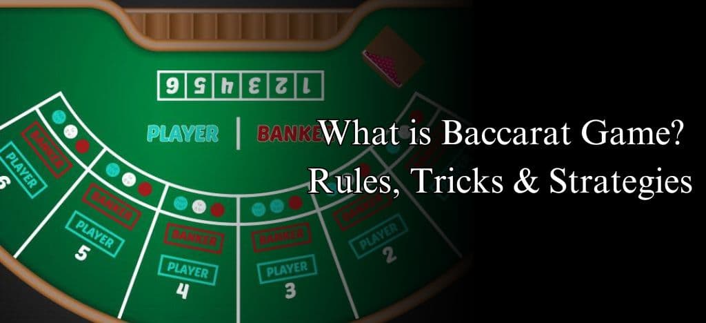 What is Baccarat Game? Baccarat Rules, Tricks & Strategies