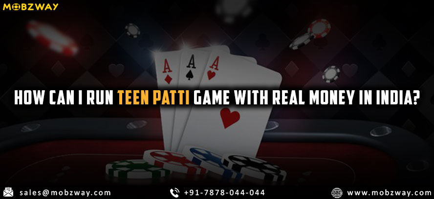 How Can I Run Teen Patti Game With Real Money In India